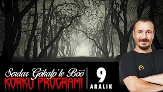 Serdar Gökalp - Korku Programı  (9 Aralık Böö)