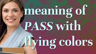 Pass with flying colors | meaning of Pass with flying colors