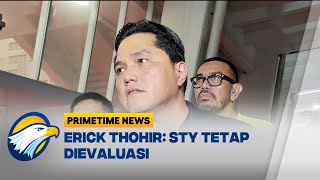 Erick Thohir Sebut STY Akan Tetap Dievaluasi - [Primetima News]