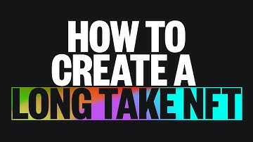 How to Create a Long Take NFT