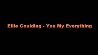 Video thumbnail of "Ellie Goulding  - You My Everything"