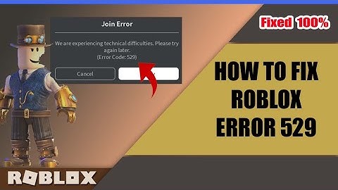 How to Fix Roblox Error Code 529 We are experiencing technical difficulties please try again later