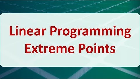 Operations Research 03G: Linear Programming Extreme Points