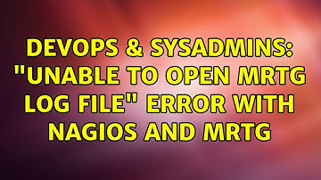 DevOps & SysAdmins: "Unable to open MRTG log file" error with nagios and mrtg (2 Solutions!!)