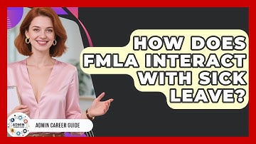 How Does FMLA Interact With Sick Leave? - Admin Career Guide