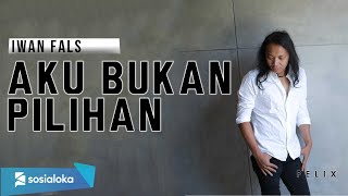 Video thumbnail of "Iwan Fals - Aku Bukan Pilihan Felix Cover"