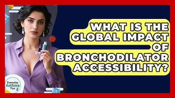 What Is The Global Impact Of Bronchodilator Accessibility? - Everyday Asthma Tips