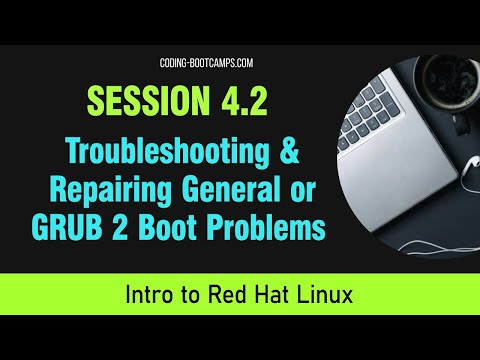 Red Hat Linux Management:Session 4.2-Troubleshooting Steps,Repairing General or GRUB 2 Boot Problems