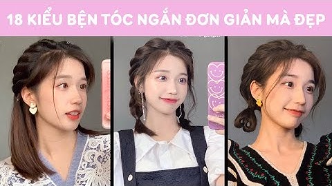 18 cách tết tóc ngắn đẹp, đơn giản trong 5 phút