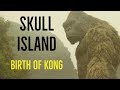 Skull Island (The Birth Of Kong)