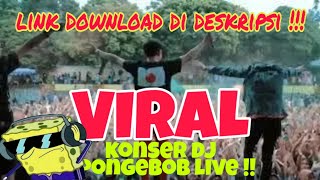 Konser lagu DJ SPONGEBOB yang lagi virall   link download original