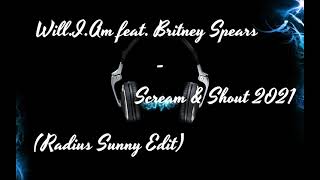 Will.I.Am feat. Britney Spears - Scream & Shout 2021 (Radius Sunny Edit) PREMIERA 2021 + DL