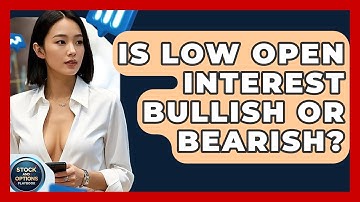 Is Low Open Interest Bullish Or Bearish? - Stock and Options Playbook