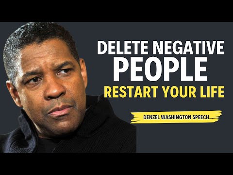 DELETE NEGATIVE PEOPLE RESTART YOUR LIFE Denzel Washington Motivational Speech 