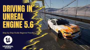 How to Create a Driving Vehicle System in Unreal Engine 5.6