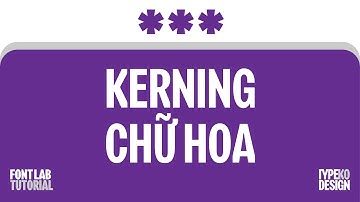 TDKO | Font Lab Tutorial | Kerning Chữ hoa (Phần nào rồi ấy)