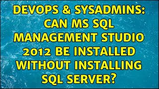 DevOps & SysAdmins: Can MS SQL Management Studio 2012 be installed without installing SQL SERVER?