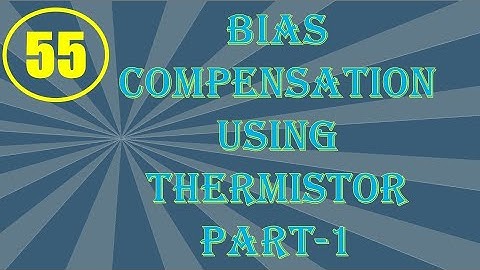 ElexCkts | Lecture-55 | Bias Compensation Techniques using Thermistor Part-1