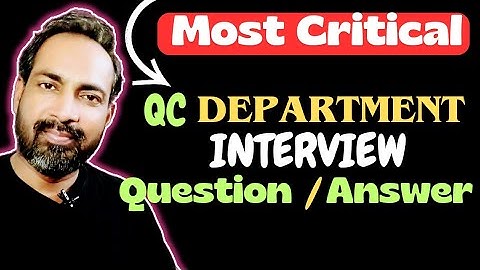 MOST CRITICAL QC DEPARTMENT INTERVIEW QUESTION AND ANSWER 