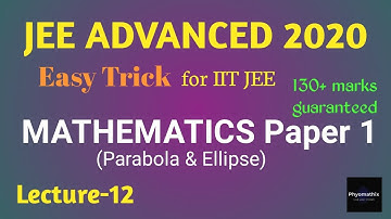 JEE ADVANCED 2020 | CONIC SECTION | PARABOLA & ELLIPSE | PHYOMATHIX | L-12 | PAPER 1