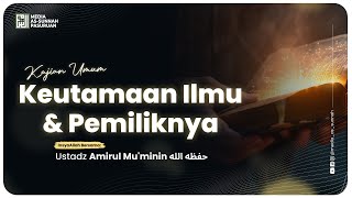 🔴[ LIVE ] KEUTAMAAN ILMU & PEMILIKNYA | Ustadz Amirul Mu'minin