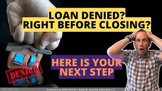 What to do if you get a loan denial--right before closing on your house