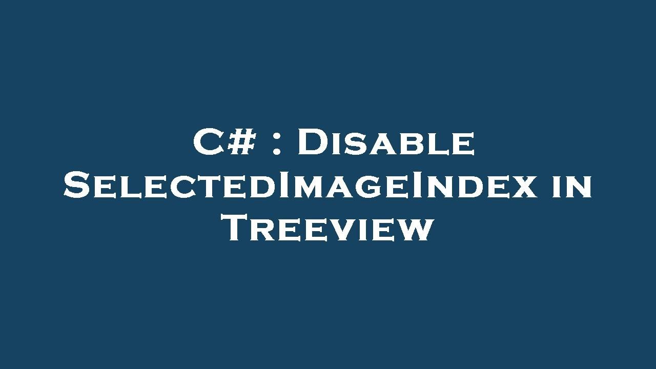 C# : Disable SelectedImageIndex in Treeview - YouTube