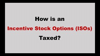 What is an Incentive Stock Option (ISO) and How is it taxed?