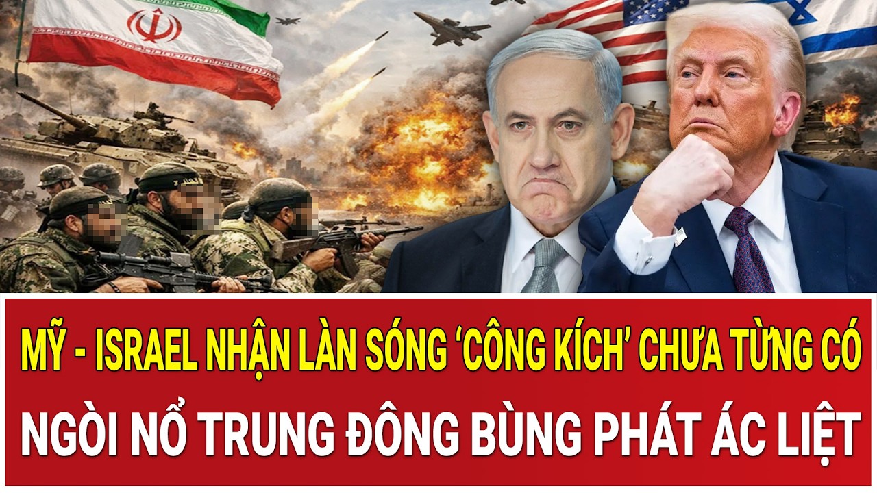 Mỹ - Israel nhận làn sóng ‘công kích’ chưa từng có, ngòi nổ Trung Đông bùng phát ác liệt