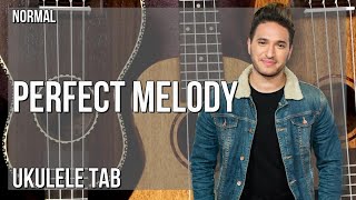 Ukulele Tab: How to play Perfect Melody by Jonas Blue ft Julian Perretta