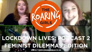 The Roaring Girls | Lockdown Lives, Feminist Dilemmas Edition - 2020
