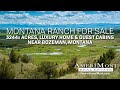 For Sale: Gallatin Legacy Ranch - 3,244 Acres, River Front, Home & Cabins - 25 Min. from Bozeman, MT