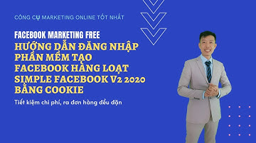 Hướng Dẫn Đăng Nhập Phần Mềm Tạo Facebook Hàng Loạt Simple Facebook V2 2020 bằng Cookie