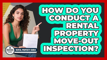 How Do You Conduct A Rental Property Move-out Inspection? - Rental Property Gurus