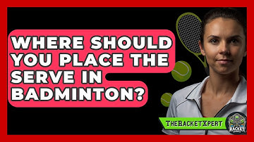 Where Should You Place The Serve In Badminton? - The Racket Xpert