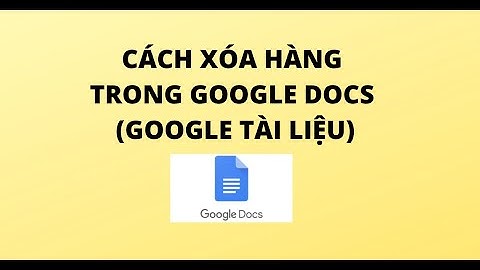 CÁCH XÓA HÀNG TRONG BẢNG GOOGLE DOCS