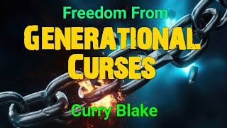 Freedom From Generational Curses - Curry Blake  @OneTrueVine