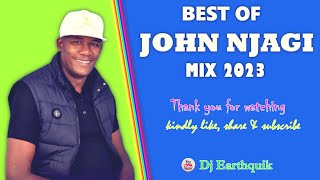 BEST OF JOHN NJAGI MIX 2023 - DJ EARTHQUIK /GIKENO KIA WENDO/ KORUO NINDAKUI TENE/ CECELIA/ CUCU.