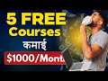 5 free courses to earn 1000month  dont miss this opportunity  full guide