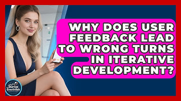 Why Does User Feedback Lead To Wrong Turns In Iterative Development? - The Startup Growth Hub