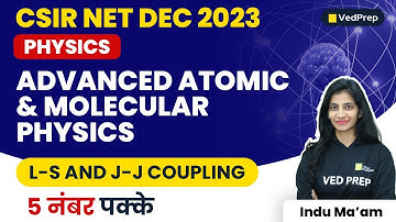L-S And J-J Coupling | Advanced Atomic & Molecular Physics | CSIR NET DEC 2023 | VedPrep Physics