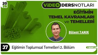 37 - Eğitimin Toplumsal Temelleri 2. Bölüm - Bülent Tanik