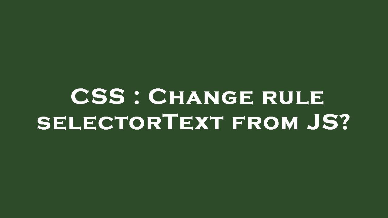 CSS : Change rule selectorText from JS? - YouTube