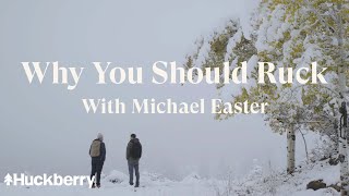 Why You Should Ruck | Huckberry with Michael Easter