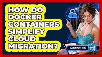 How Do Docker Containers Simplify Cloud Migration? - Cloud Stack Studio