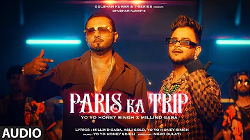 Paris Ka Trip (Audio) Millind Gaba, Yo Yo Honey Singh | Asli Gold, Mihir Gulati | Bhushan Kumar