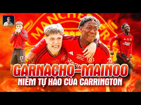 MAINOO & GARNACHO: 2 NGÔI SAO VỚI TRỌNG TRÁCH PHỤC HƯNG NHÀ HÁT CỦA NHỮNG GIẤC MƠ