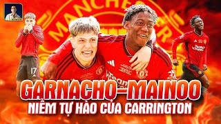 MAINOO & GARNACHO: 2 NGÔI SAO VỚI TRỌNG TRÁCH PHỤC HƯNG NHÀ HÁT CỦA NHỮNG GIẤC MƠ