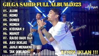 GILGA SAHID FULL ALBUM TERBARU PALING VIRAL 2023 || ALUM, NEMU, DUMES, | LAGU JAWA