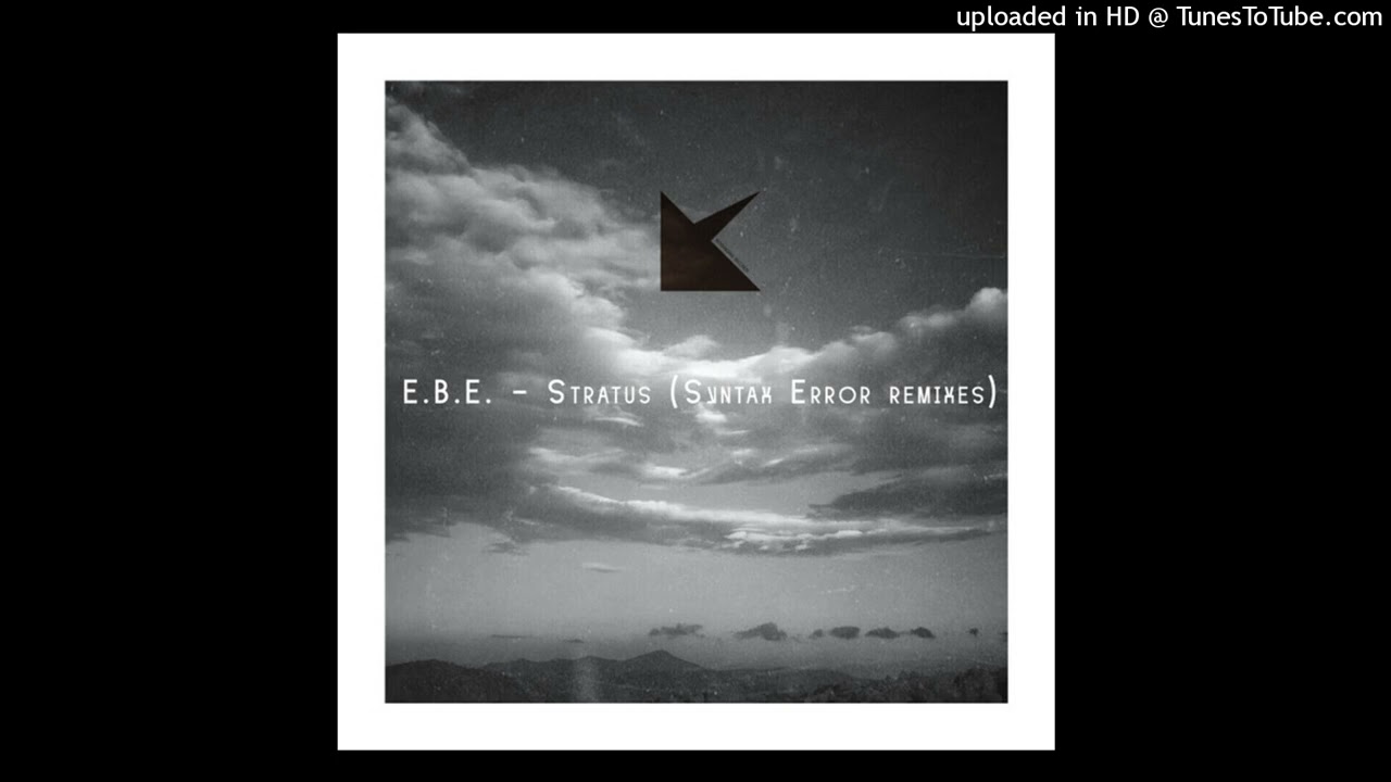 Watch E.B.E. - Stratus (Syntax Error techno remix) on YouTube Watch E.B.E. - Stratus (Syntax Error techno remix) on YouTube